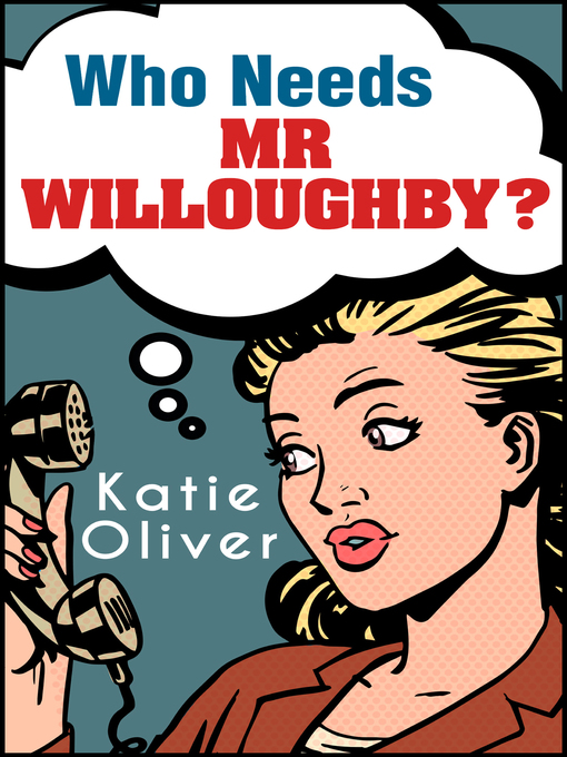 Title details for Who Needs Mr Willoughby? by Katie Oliver - Available